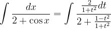 \dpi{120} \int \frac{dx}{2+\cos x}=\int \frac{\frac{2}{1+t^{2}}dt}{2+\frac{1-t^{2}}{1+t^{2}}}